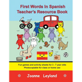 First Words In Spanish Teacher's Resource Book: Fun games and activity sheets for 3 - 7 year olds - photocopiable for class or home use