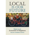 Local Is Our Future: Steps to an Economics of Happiness