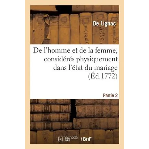 de l'Homme Et de la Femme, Considérés Physiquement Dans l'État Du Mariage. Partie 2