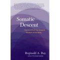 Somatic Descent: How to Unlock the Deepest Wisdom of the Body
