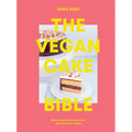 The Vegan Cake Bible: Bake, Build and Decorate Spectacular Vegan Cakes