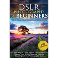 DSLR Photography for Beginners: Take 10 Times Better Pictures in 48 Hours or Less! Best Way to Learn Digital Photography, Master Your DSLR Camera & Im