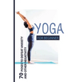 Yoga For Beginner: 70 Poses To Defeat Anxiety And Other Negativity: Reduce Anxiety Music
