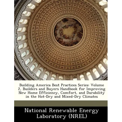 Building America Best Practices Series: Volume 2, Builders and Buyers Handbook for Improving New Home Efficiency, Comfort, and Durability in the Hot-D