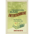 Producing Mass Entertainment: The Serial Life of the Yellow Kid