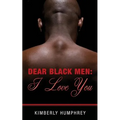 Dear Black Men: I Love You