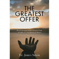 The Greatest Offer: Reconsidering the Christian Faith in Light of Contemporary Evidence