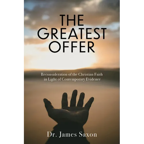 The Greatest Offer: Reconsidering the Christian Faith in Light of Contemporary Evidence