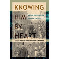 Knowing Him by Heart: African Americans on Abraham Lincoln