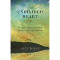 Undivided Heart: Finding Meaning and Motivation in Christ