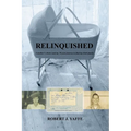Relinquished.: A mother's choice and my 30 year journey to find my birth family