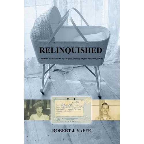 Relinquished.: A mother's choice and my 30 year journey to find my birth family