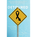 Detoured: From Cancer to Chaos to Cure