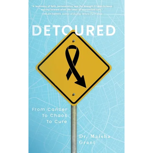 Detoured: From Cancer to Chaos to Cure