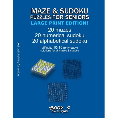 Maze & Sudoku Puzzles for Seniors (Large Print Edition!): BOOK 2, 20 mazes/sudoku/alphabetical sudoku (60 total), difficulty 10-15, only easy riddles,