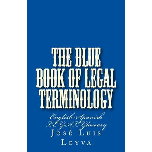 The Blue Book of Legal Terminology: English-Spanish Legal Glossary