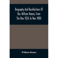 Biography And Recollections Of Rev. William Hanna, From The Year 1826 To Year 1880