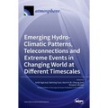 Emerging Hydro-Climatic Patterns, Teleconnections and Extreme Events in Changing World at Different Timescales