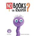 No Books For Benjamin?: A Heartwarming Picture Book About Friendship, Teamwork, and the Magic of Reading
