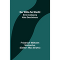 Der Wille zur Macht: Eine Auslegung alles Geschehens