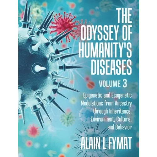 The Odyssey of Humanity's Diseases Volume 3: Epigenetic and Ecogenetic Modulations from Ancestry through Inheritance, Environment, Culture, and Behavi