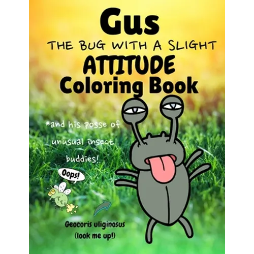 Gus the Bug with a Slight Attitude Coloring Book: And His Posse of Unusual Insect Buddies!: Boys & Girls Age 7 - 12 Funny Educational Activity Bug Boo