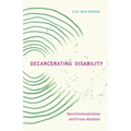 Decarcerating Disability: Deinstitutionalization and Prison Abolition