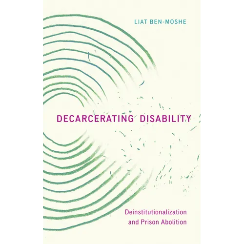 Decarcerating Disability: Deinstitutionalization and Prison Abolition