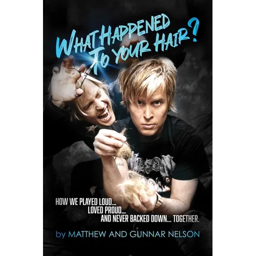 What Happened to Your Hair?: How We Played Loud... Loved Proud... and Never Backed Down... Together
