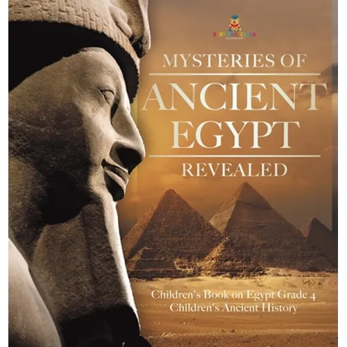 Mysteries of Ancient Egypt Revealed Children's Book on Egypt Grade 4 Children's Ancient History
