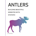 Antlers: Building Beautiful Websites with Statamic
