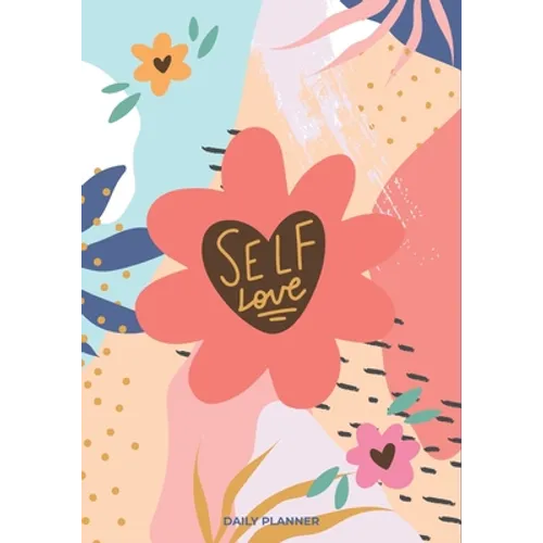 Self Love: A Daily Planner Book ( Daily, Weekly Planner with Meal Planner, monthly Health and Reading Tracker)