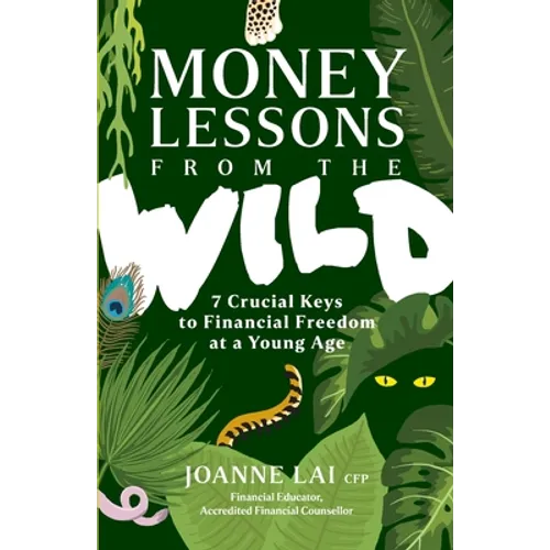 Money Lessons from the Wild: 7 Crucial Keys to Financial Freedom at a Young Age