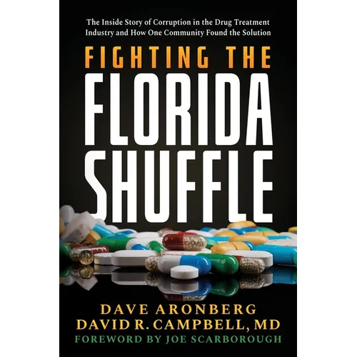 Fighting the Florida Shuffle: The Inside Story of Corruption in the Drug Treatment Industry and How One Community Found the Solution