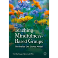 Teaching Mindfulness-Based Groups: The Inside Out Group Model