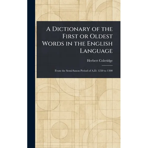 A Dictionary of the First or Oldest Words in the English Language
