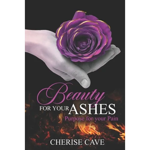 Beauty for Your Ashes: Purpose for Your Pain: A 30-day guided reflection to assist you on your journey from pain to healing and eventually to purpose.