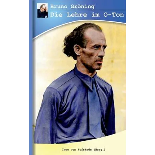Bruno Gröning - Die Lehre im O-Ton: Lesen und hören, was in seiner Lehre wirklich weiter hilft