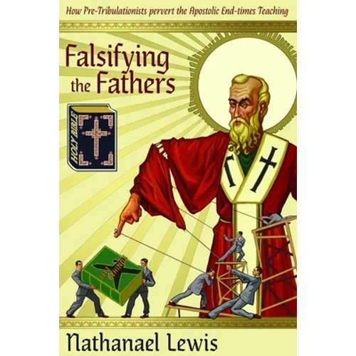 Falsifying The Fathers: How Pre-Tribulationists Pervert the Apostolic End-times Teaching