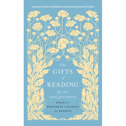 The Gifts of Reading for the Next Generation: Essays on Nurturing a Passion for Reading