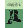 Notes on the Purchase, Manufacture, and Inspection of United States Army Shoes and Shoe Lasts
