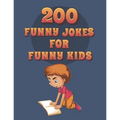 200 Funny Jokes For Funny Kids: Funny and friendly, Silly, and Interactive jokes for funny kids age 5-12 great for ( classroom or home) use