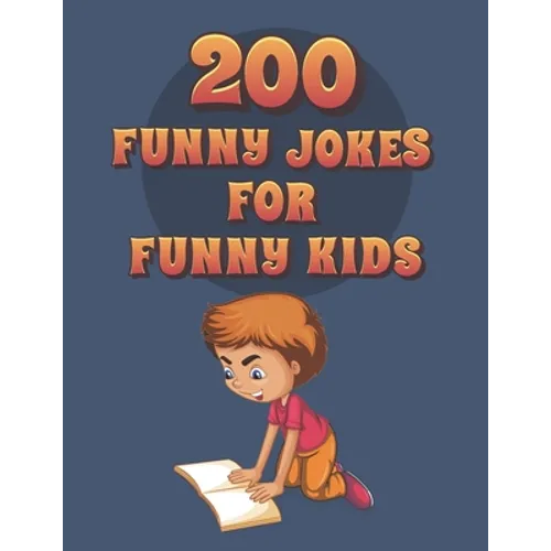 200 Funny Jokes For Funny Kids: Funny and friendly, Silly, and Interactive jokes for funny kids age 5-12 great for ( classroom or home) use