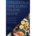Genussvolle Reise durch Italiens Küche: Authentische Aromen und Geschmäcker