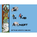 The Be Kind Alphabet: Teaching Children Compassion Through Learning the Alphabet