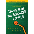 Tales from the Teachers' Lounge: What I Learned in School the Second Time Around-One Man's Irreverent Look at Being a Teacher Today