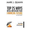 Top 25 Ways an IUL can Secure Your Financial Future: And Build a Tax-Free Family Bank!