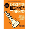 Chess from Beginner to Winner!: Master the Game from the Opening Move to Checkmate