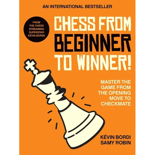 Chess from Beginner to Winner!: Master the Game from the Opening Move to Checkmate
