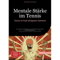 Mentale Stärke im Tennis: Tennis im Kopf erfolgreich trainieren: Konzentration, Selbstvertrauen und Emotionsmanagement für Wettkampfsituationen - Das